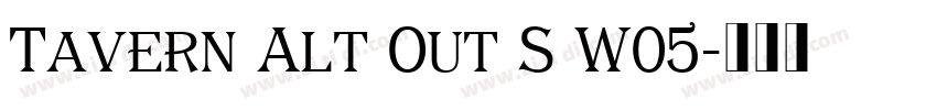 Tavern Alt Out S W05字体转换 Tavern Alt Out S W05字体转换